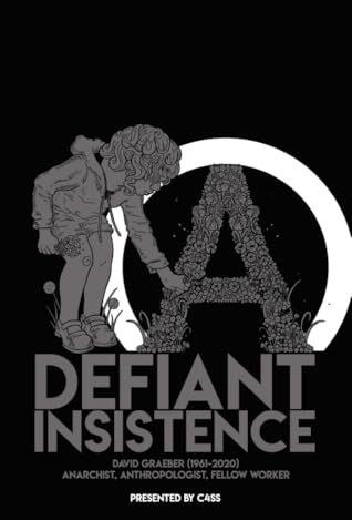 Defiant Insistence: David Graeber (1961-2020) Anarchist, Anthropologist, Fellow Worker