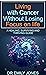 LIVING WITH CANCER WITHOUT LOSING FOCUS ON LIFE: A HEALING, SURVIVING AND THRIVING GUIDE