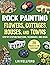 Rock Painting Flowers, Cottages, Houses, and Towns: Step-by-Step Instructions, Techniques, and Ideas―20 Projects for Everyone