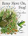 Better Move On, Frog! by Ron Maris