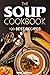 The Soup Cookbook: 100 Recipes