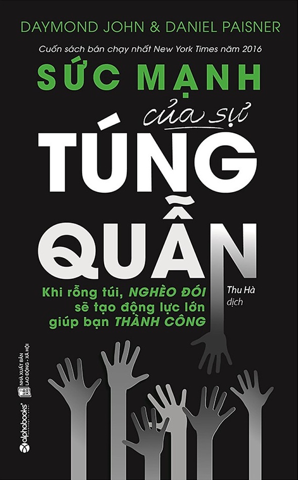 Sức mạnh của sự túng quẫn : khi rỗng túi, nghèo đói sẽ tạo động lực lớn giúp bạn thành công