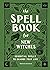 The Spell Book for New Witches: Essential Spells to Change Your Life