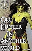 Orc Hunter In Another World (Orc Hunter In Another World #1)