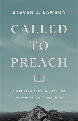 Called to Preach: Fulfilling the High Calling of Expository Preaching