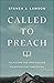 Called to Preach: Fulfilling the High Calling of Expository Preaching