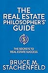 The Real Estate Philosopher's Guide: The Secrets to Real Estate Success