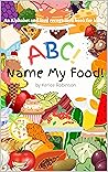ABC! Name My Food! by Unabashed Kids