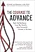 The Courage to Advance: Real Life Resilience from the World's Most Successful Women in Business