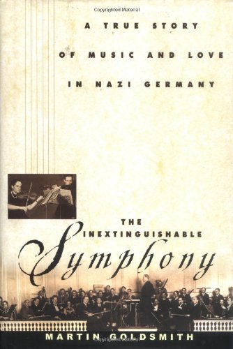 The Inextinguishable Symphony: A True Story of Music and Love in Nazi Germany