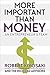 More Important Than Money by Robert T. Kiyosaki