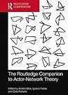 The Routledge Companion to Actor-Network Theory