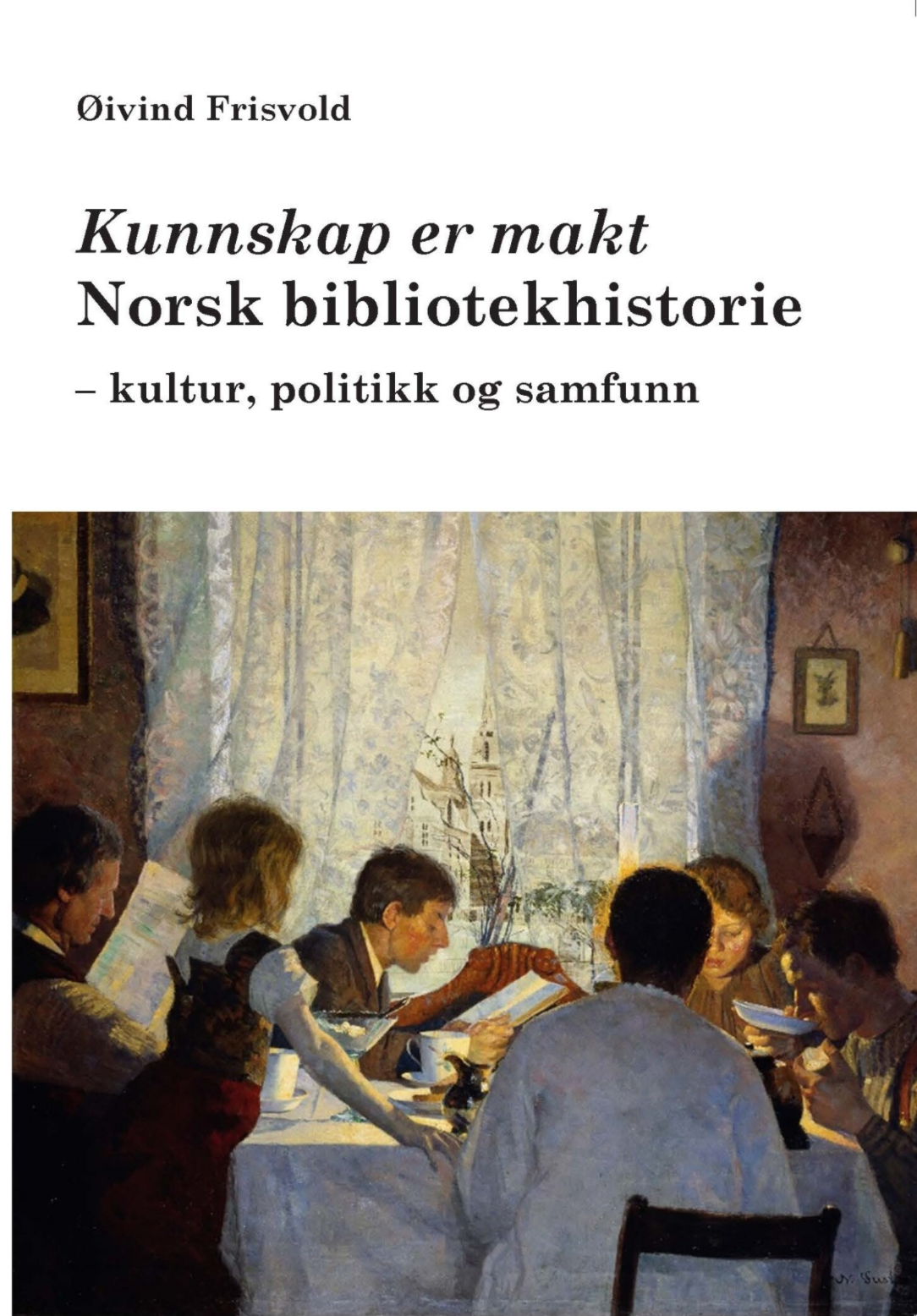 Kunnskap er makt Norsk bibliotekhistorie - kultur, politikk og samfunn