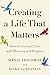 Creating a Life that Matters: How to Live and Love with Meaning and Purpose