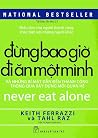 Đừng bao giờ đi ăn một mình : và những bí mật dẫn đến thành công, thông qua xây dựng mới quan hệ Đừng bao giờ đi ăn một mình : và những bí mật dẫn đến thành công, thông qua xây dựng mới quan hệ