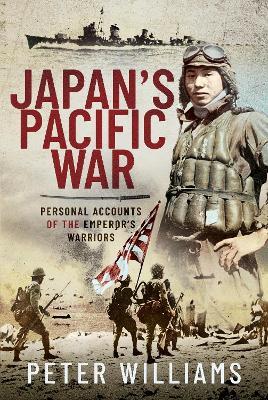 Japan's Pacific War:  Personal Accounts of the Emperor's Warriors