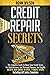 Credits Reapir Secrets: 2 Books in 1: The Complete Guide To Boost Your Credit Score, Fix Both Business And Personal Finance, And Legally Delete Bad ... Simple Steps, Including 609 Letter Templates