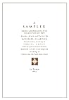 A Sampler: being a representative collection of poems, long and short A Sampler: being a representative collection of poems, long and short