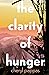 The Clarity of Hunger