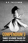 Compendium 3: Three diverse tales of jealousy, betrayal, terror, and love.