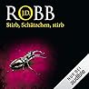 Stirb, Schätzchen, Stirb by J.D. Robb Stirb, Schätzchen, Stirb by J.D. Robb