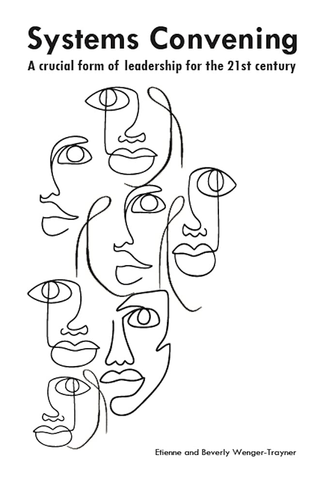 Systems convening: a crucial form of leadership for the 21st century (Kindle Edition)