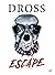 Escape by Dross