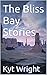 The Bliss Bay Stories by Kyt Wright
