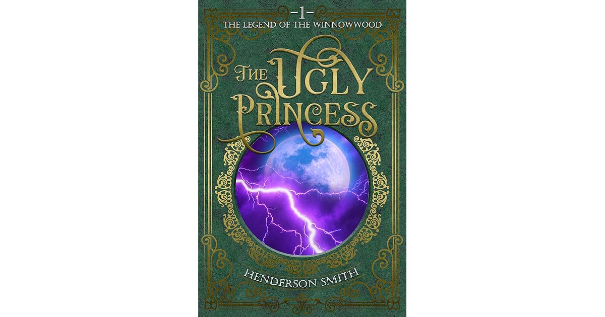 The Ugly Princess: The Legend of the Winnowwood by Henderson Smith