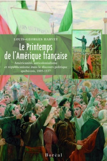 Le Printemps de l'Amérique française: Américanité, anticolonialisme et républicanisme dans le discours politique québécois, 1805-1837