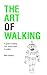 The Art of Walking: A guide...