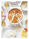 Enjoy: Recipes for Memorable Gatherings Enjoy: Recipes for Memorable Gatherings