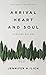 ARRIVAL HEART AND SOUL