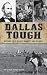 Dallas Tough by Josh Foreman