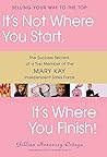 It's Not Where You Start, It's Where You Finish!: The Success Secrets of a Top Member of the Mary Kay Independent Sales Force