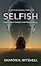 Selfish (When Bad Things Happen #3)