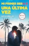 Mi primer beso 3. Una última vez (El primer beso) by Beth Reekles