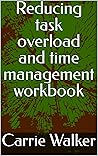 Reducing task overload and time management workbook