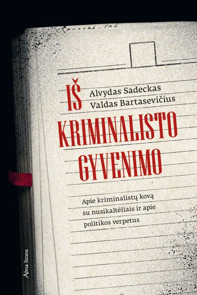 Iš kriminalisto gyvenimo: apie kriminalistų kovą su nusikaltėliais ir apie politikos verpetus (Hardcover)