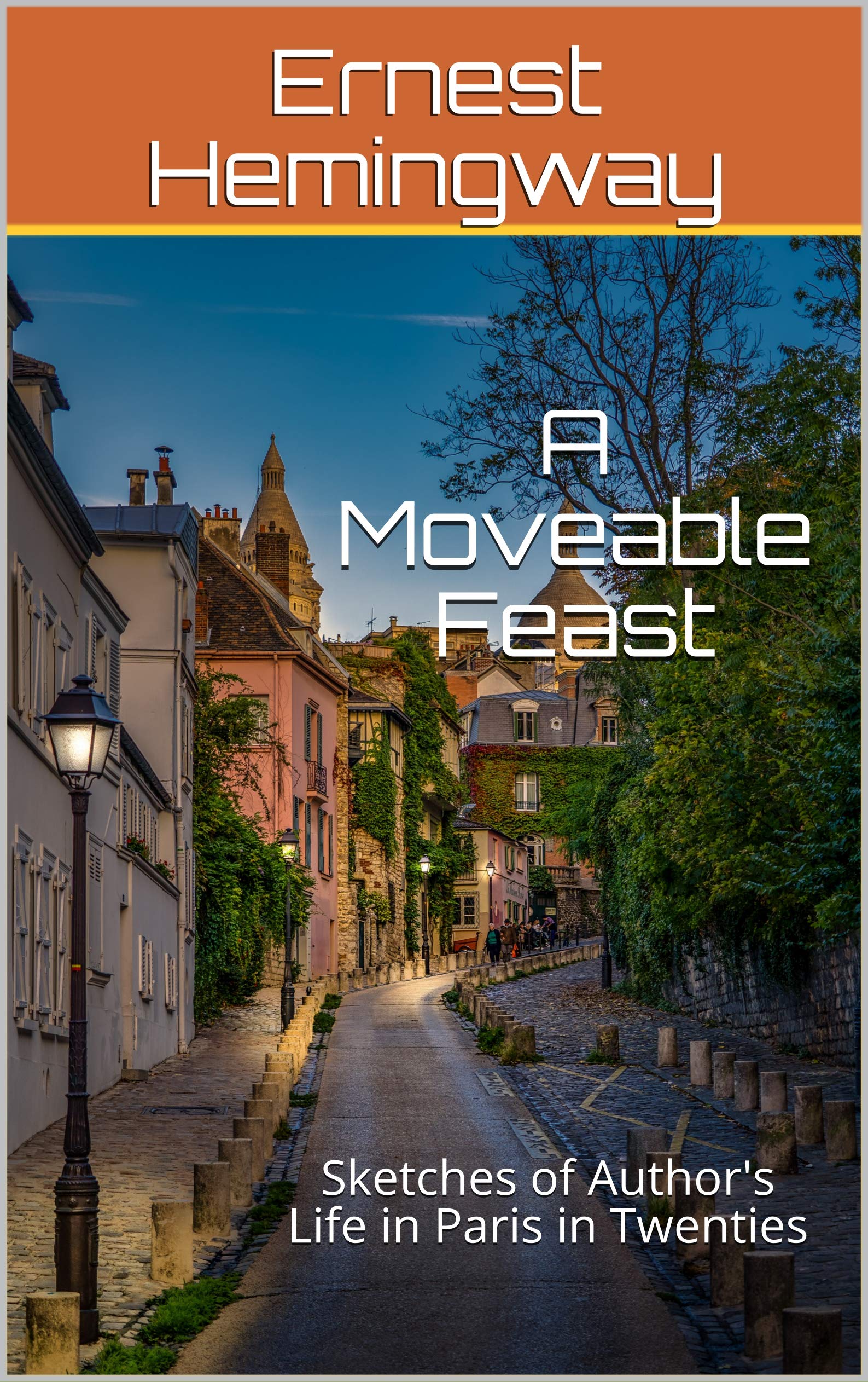 A Moveable Feast: Sketches of Author's Life in Paris in Twenties