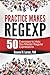 Practice Makes Regexp - 50 exercises to help you master regul... by Reuven Lerner