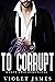 His to Corrupt: A Club Wyld...