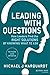 Leading with Questions: How Leaders Find the Right Solutions by Knowing What to Ask