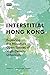 Interstitial Hong Kong: Exp...