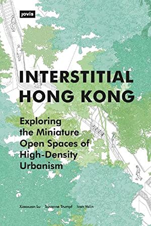 Interstitial Hong Kong: Exploring the Miniature Open Spaces of High-Density Urbanism (Perfect Paperback)