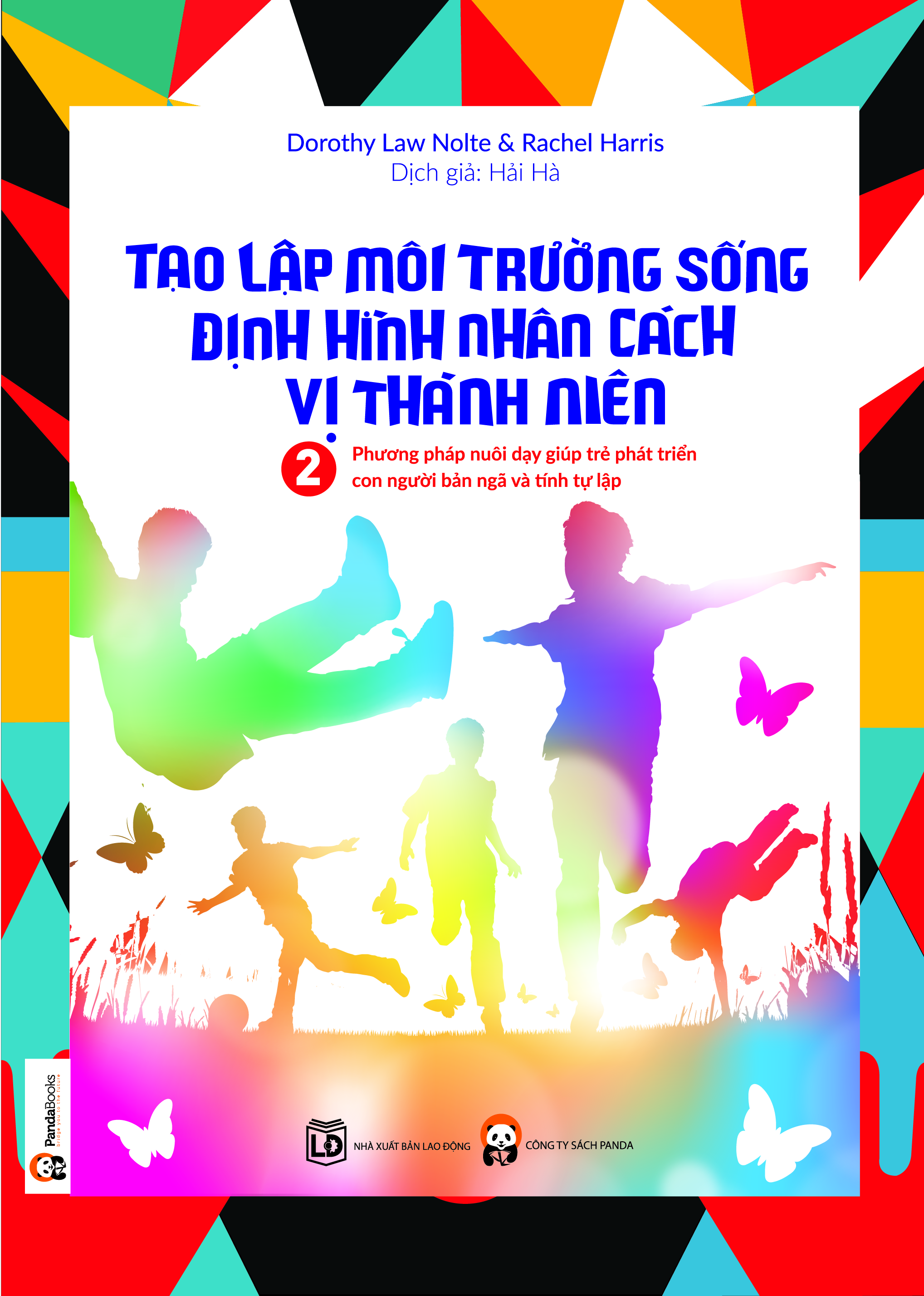 Tạo lập môi trường sống, định hình nhân cách vị thành niên : phương pháp nuôi dạy giúp trẻ phát triển con người bản ngã và tính tự lập. T 2