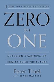 Zero to One: Notes on Startups, or How to Build the Future