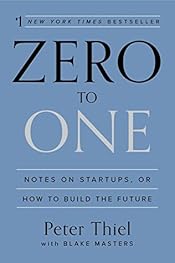 Zero to One: Notes on Startups, or How to Build the Future