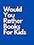 Would You Rather Books For ...