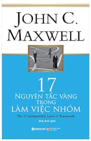 17 Nguyên Tắc Vàng Trong Làm Việc Nhóm (Tái Bản 2018)